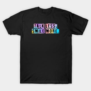 Talk less, smile more. T-Shirt